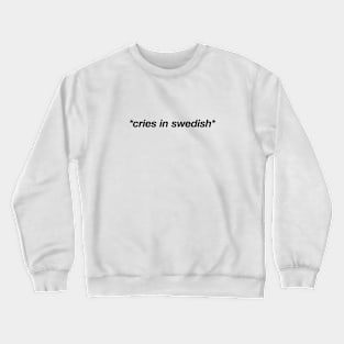 Cries in swedish Crewneck Sweatshirt